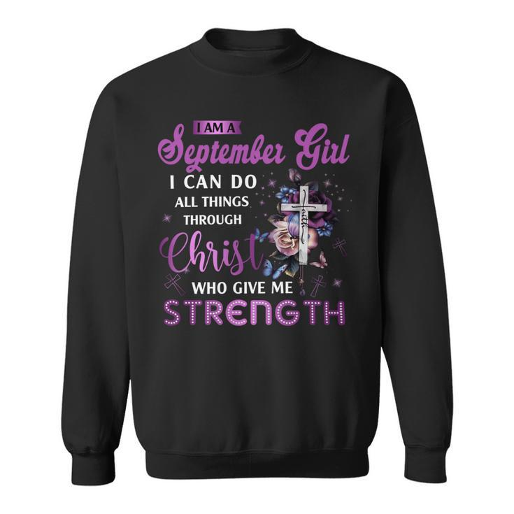 I Am September Girl I Can Do All Things Through Christ Who Gives Me Strength Sweatshirt