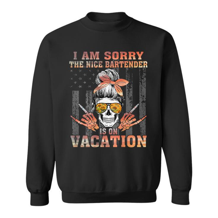 I Am Sorry The Nice Bartender Is On Vacation Skull Girl Flag  Sweatshirt