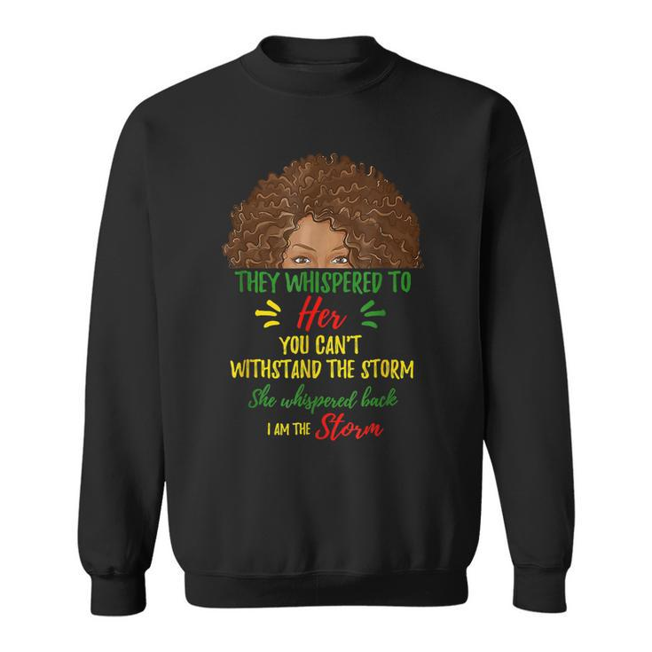 I Am The Storm Black History Queen Melanin Afro African  V4 Sweatshirt