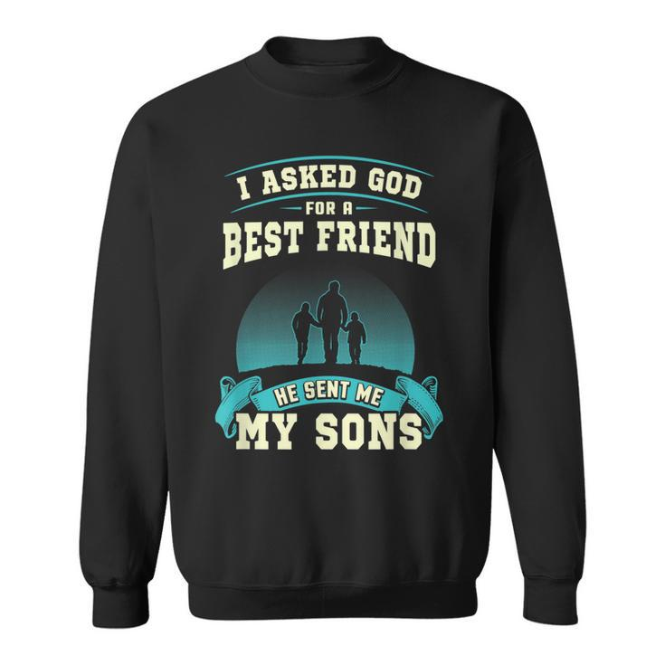 I Asked God For A Best Friend He Sent Me My Sons  Men Women Sweatshirt Graphic Print Unisex