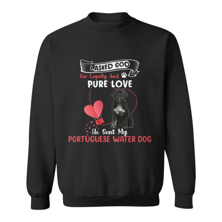 I Asked God For Loyalty And Pure Love He Sent My Portuguese Water Dog Funny Dog Lovers Men Women Sweatshirt Graphic Print Unisex
