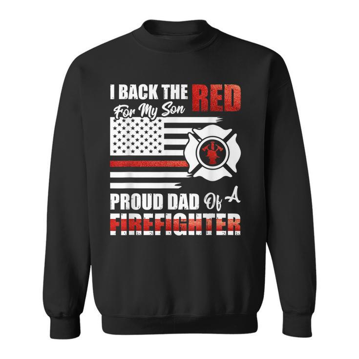 I Back The Red For My Son Proud Dad Of A Firefighter Fathers  Sweatshirt
