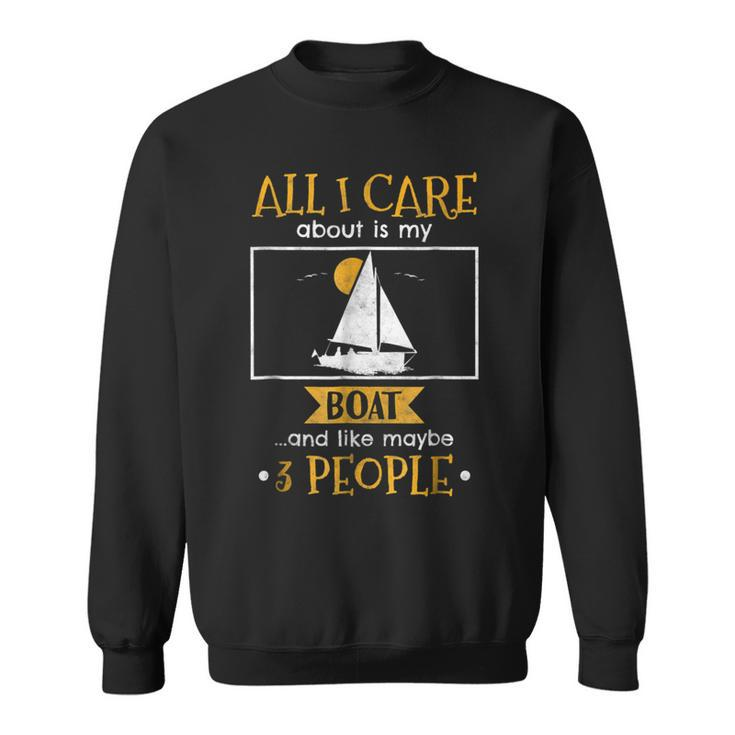 I Care About My Boat And Like Maybe 3 People Funny T Sweatshirt