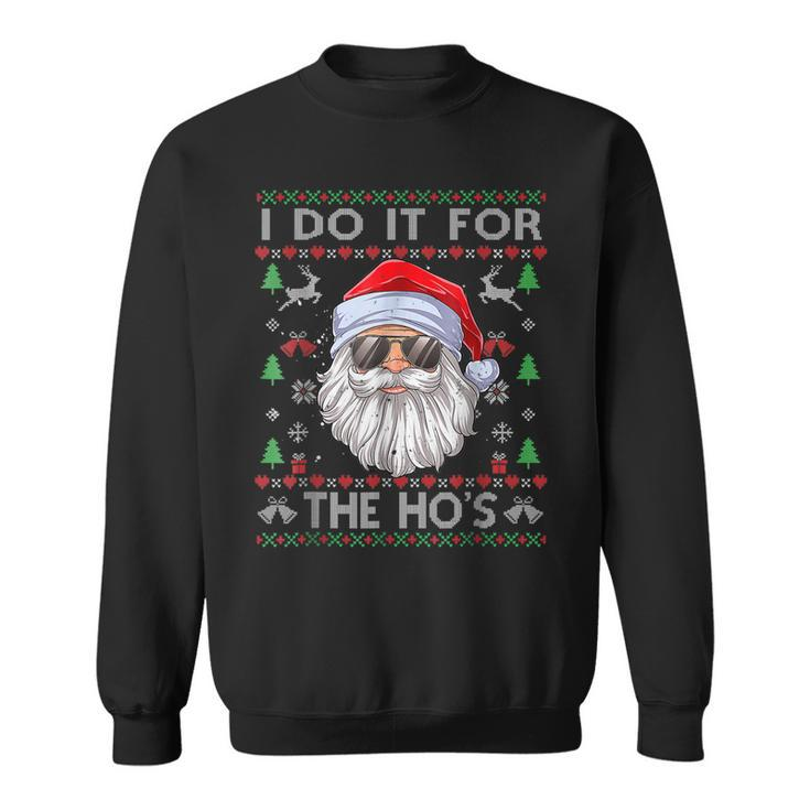 I Do It For The Hos Funny Men Santa Ugly Christmas Sweater  Men Women Sweatshirt Graphic Print Unisex