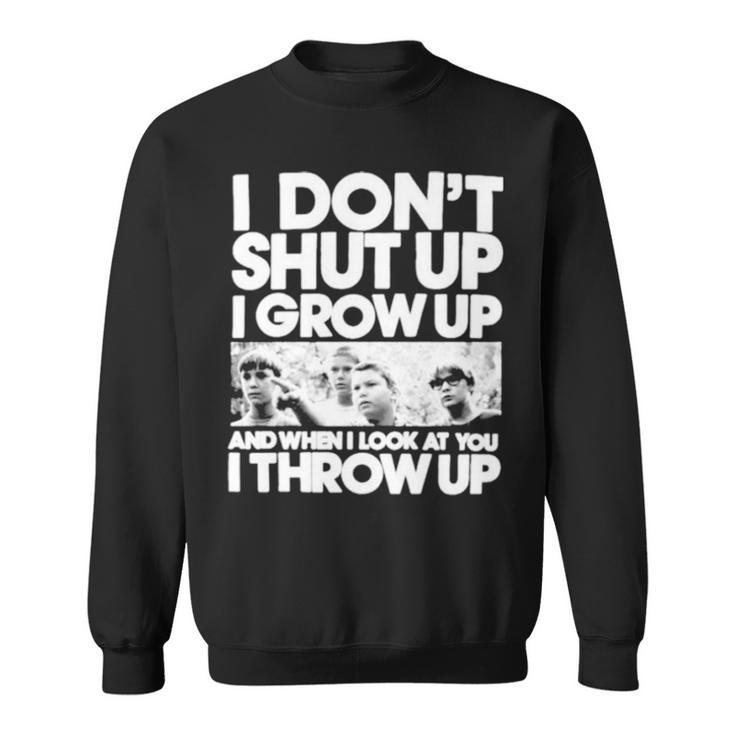 I Don’T Shut Up I Grow Up Sweatshirt