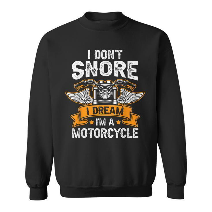 I Dont Snore I Dream Im A Motorcycle Funny Biker Dad  Sweatshirt