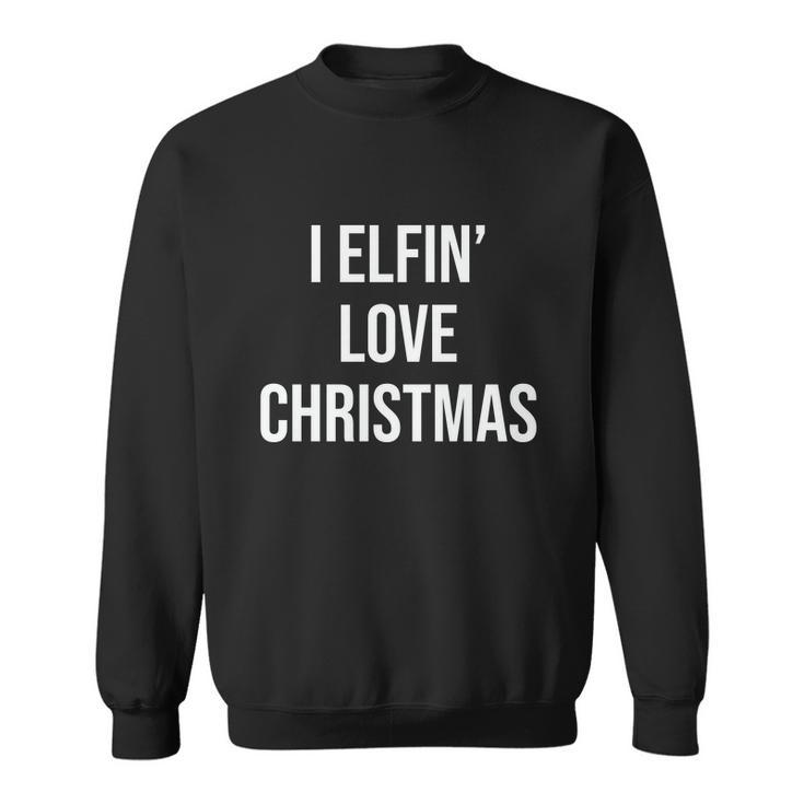 I Elfing Love Christmas Funny Christmas Slogans Christmas Squad Christmas Tree Sweatshirt
