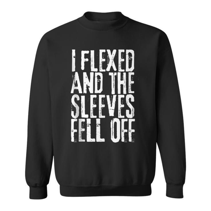 I Flexed And My Sleeves Fur Off Funny Workout Sweatshirt