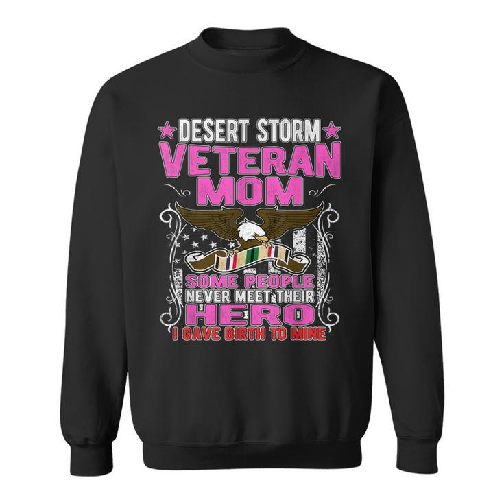 I Gave Birth To Mine - Desert Storm Veteran Mom Mother Gifts  Men Women Sweatshirt Graphic Print Unisex