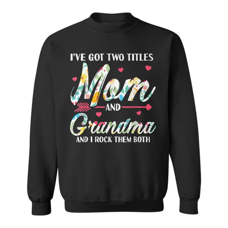 I Got Two Title Mom And Grandma Mothers Day   Sweatshirt