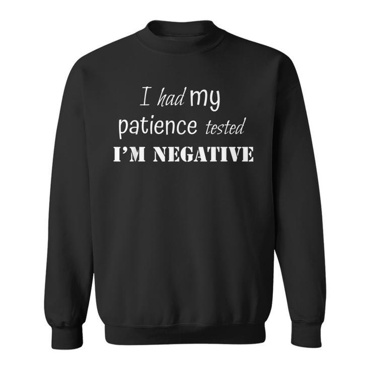 I Had My Patience Tested Negative Witty Men Women   Men Women Sweatshirt Graphic Print Unisex