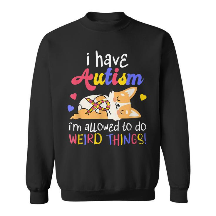 I Have Autism Allowed To Do Weird Things | Autistic  Sweatshirt