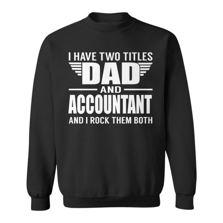 I Have Two Titles Dad And Accountant Funny Father   Sweatshirt