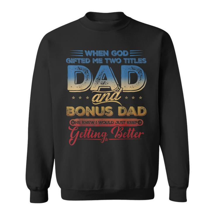 I Have Two Titles Dad And Bonus Dad Funny Fathers Day  V3 Sweatshirt