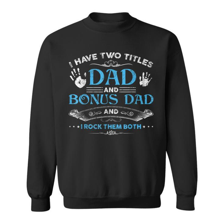 I Have Two Titles Dad And Bonus Dad Men Retro Decor Step Dad  Sweatshirt