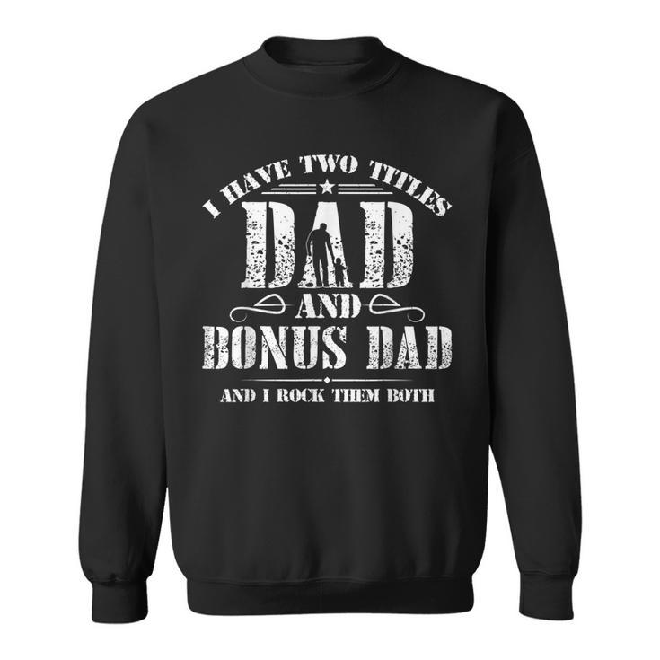 I Have Two Titles Dad And Bonus Dad Men Retro Decor Step Dad  V6 Sweatshirt