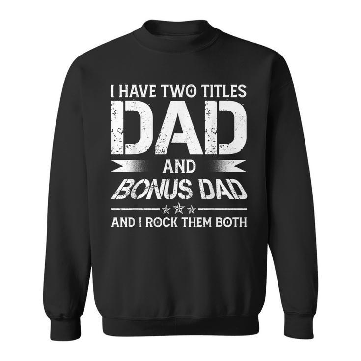 I Have Two Titles Dad And Bonus Dad Men Retro Decor Step Dad  V7 Sweatshirt