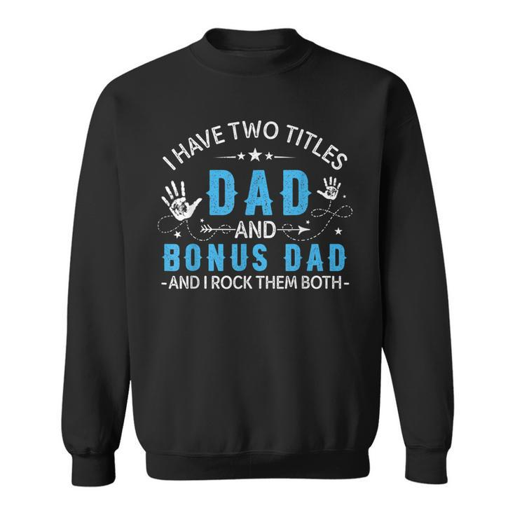 I Have Two Titles Dad And Bonus Dad Men Retro Papa Stepdad  V3 Sweatshirt