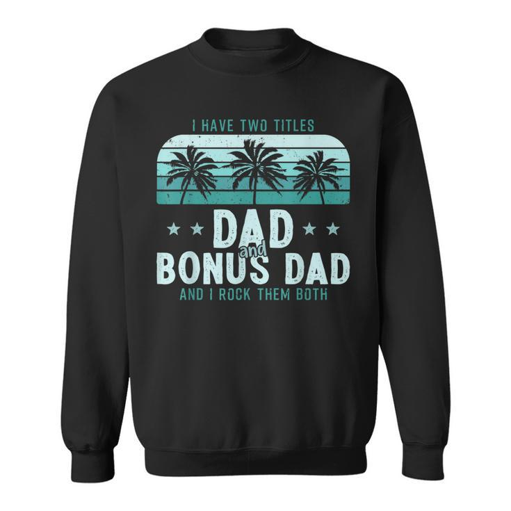 I Have Two Titles Dad And Bonus Dad Men Vintage Step Dad  Sweatshirt