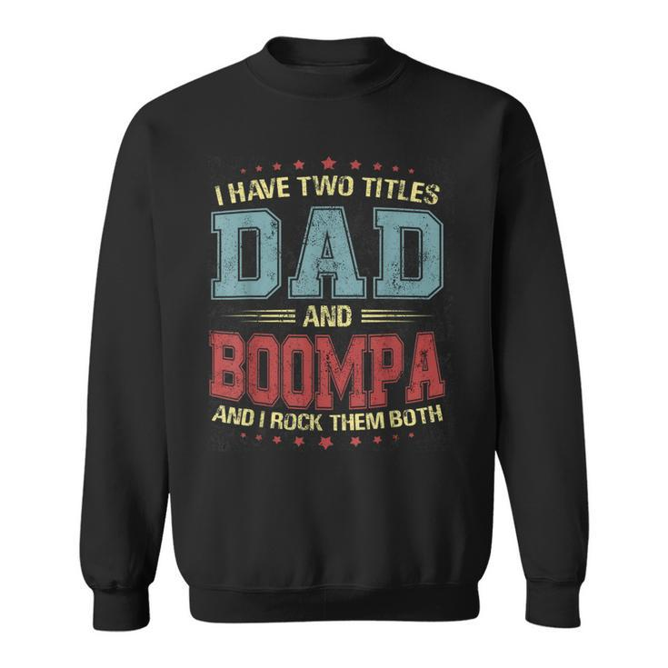 I Have Two Titles Dad And Boompa Gift T  Gift For Mens Sweatshirt