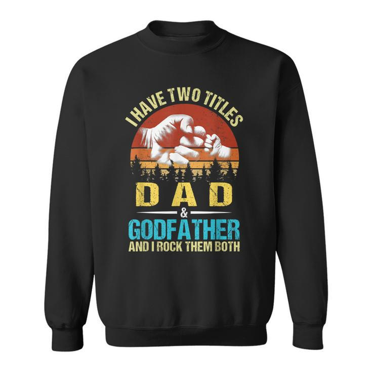 I Have Two Titles Dad And Godfather Funny Family Fathers Day Sweatshirt