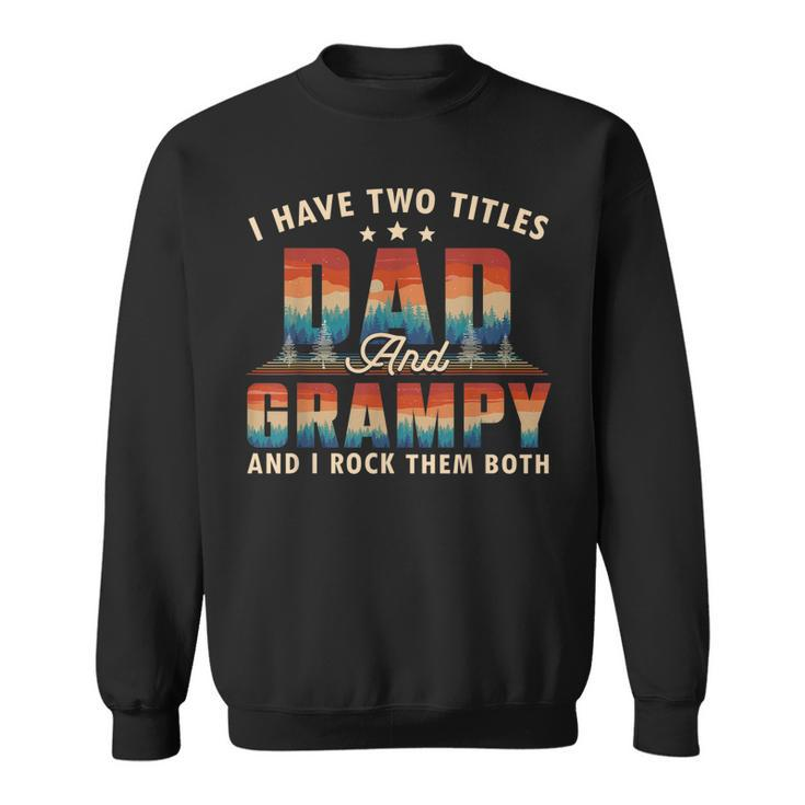 I Have Two Titles Dad And Grampy Men Retro Decor Grandpa  V5 Sweatshirt