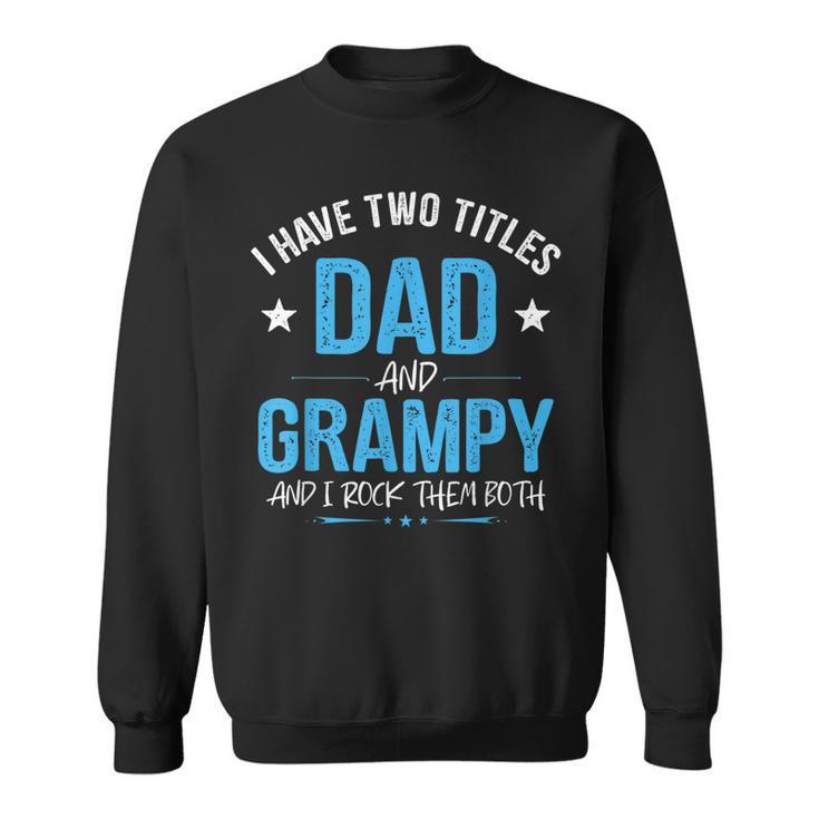 I Have Two Titles Dad And Grampy Men Retro Decor Grandpa  V6 Sweatshirt