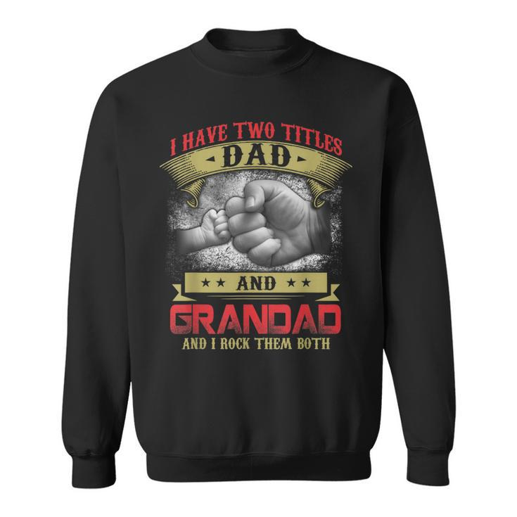 I Have Two Titles Dad And Grandad And I Rock Them Both  Sweatshirt