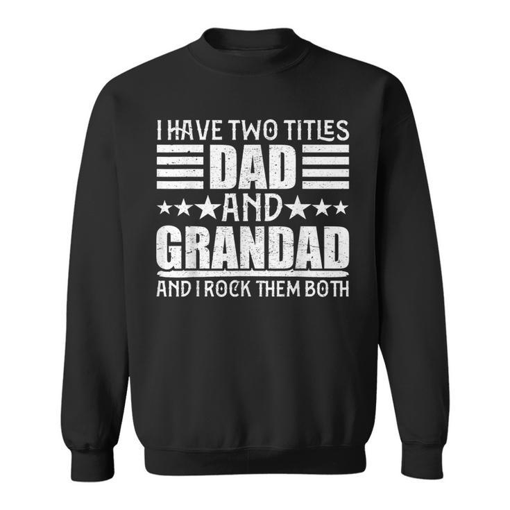 I Have Two Titles Dad And Grandad   For Fathers Day  Sweatshirt