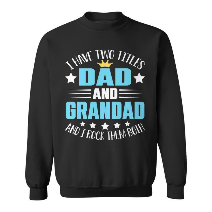 I Have Two Titles Dad And Grandad  Funny Fathers Day   Sweatshirt