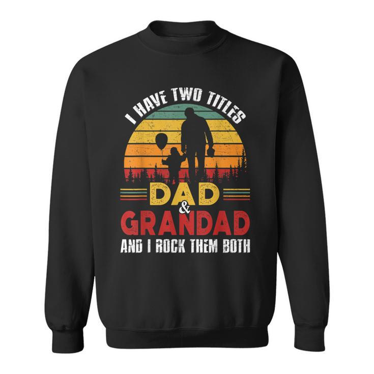I Have Two Titles Dad And Grandad Funny Fathers Day  Sweatshirt