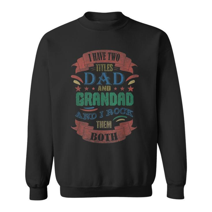 I Have Two Titles Dad And Grandad Funny Grandpa Fathers Day  V2 Sweatshirt