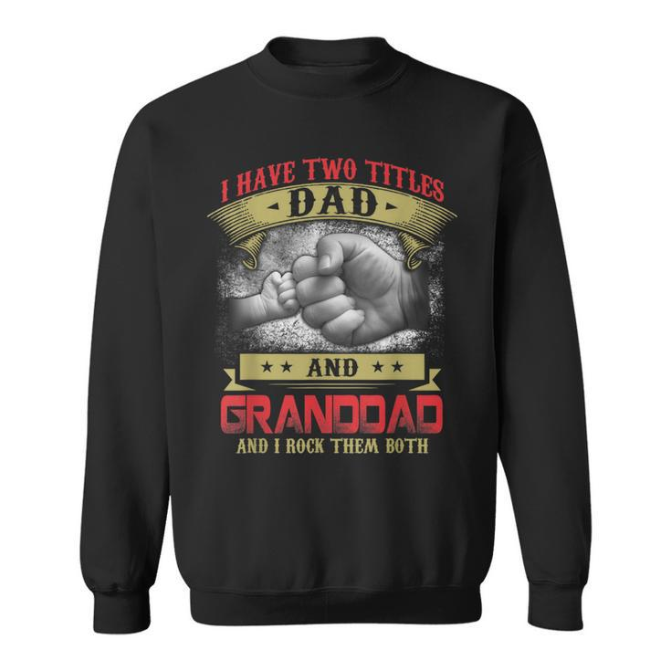 I Have Two Titles Dad And Granddad And I Rock Them Both  V2 Sweatshirt