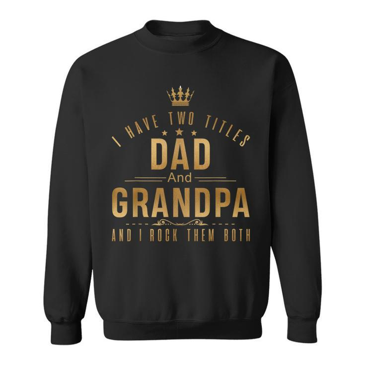 I Have Two Titles Dad And Grandpa Men Retro Decor Grandpa  Sweatshirt