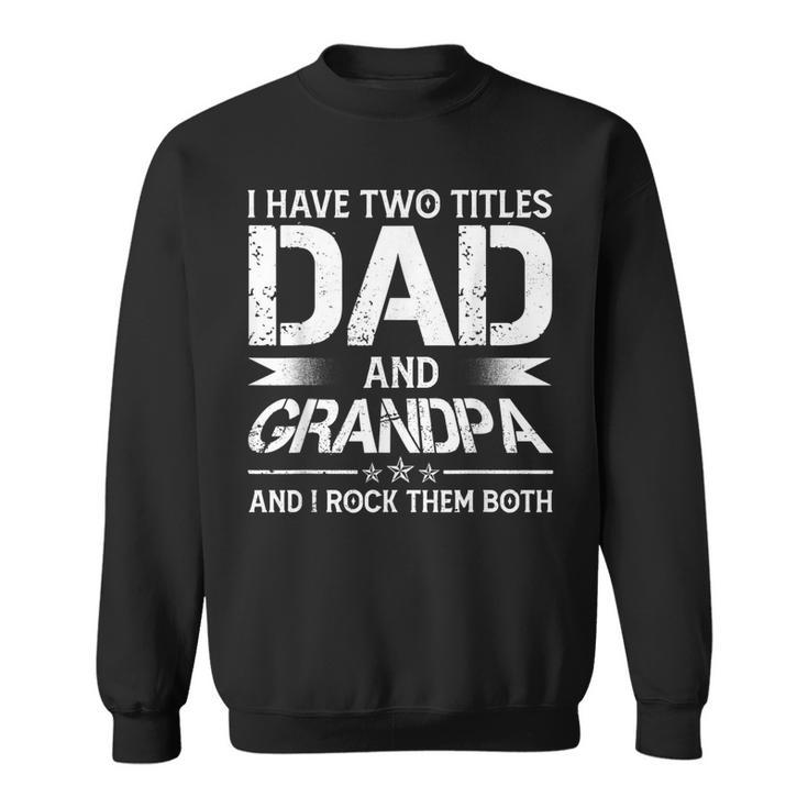 I Have Two Titles Dad And Grandpa Men Retro Decor Grandpa  V3 Sweatshirt