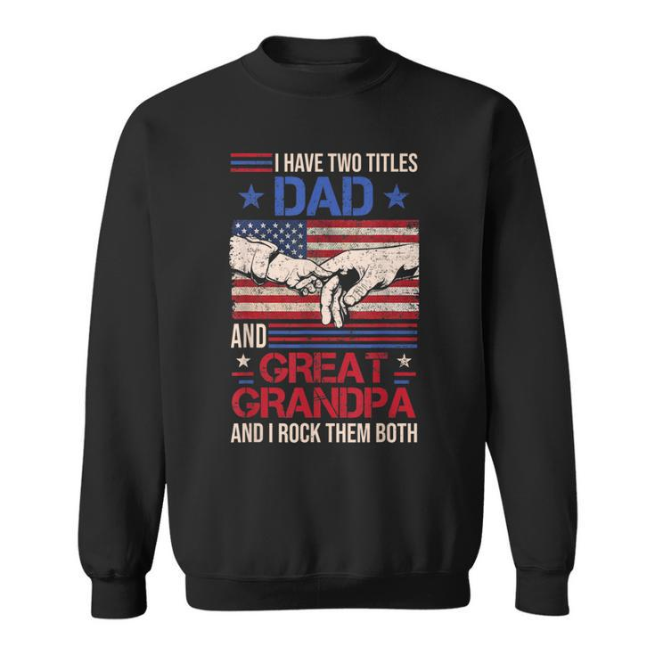I Have Two Titles Dad And Great Grandpa Men Retro Grandpa  V3 Sweatshirt