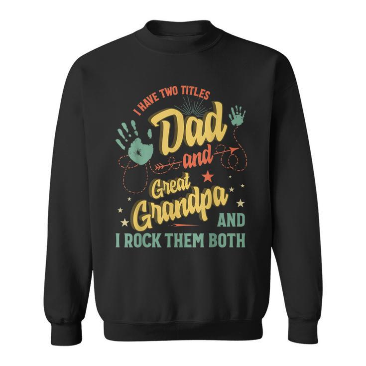I Have Two Titles Dad And Great Grandpa Men Vintage Grandpa  V4 Sweatshirt
