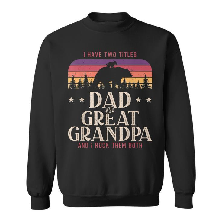 I Have Two Titles Dad And Great Grandpa Men Vintage Grandpa V5 Sweatshirt