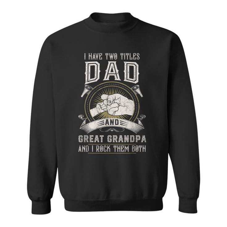 I Have Two Titles Dad And Great Grandpa Men Vintage Grandpa  V7 Sweatshirt
