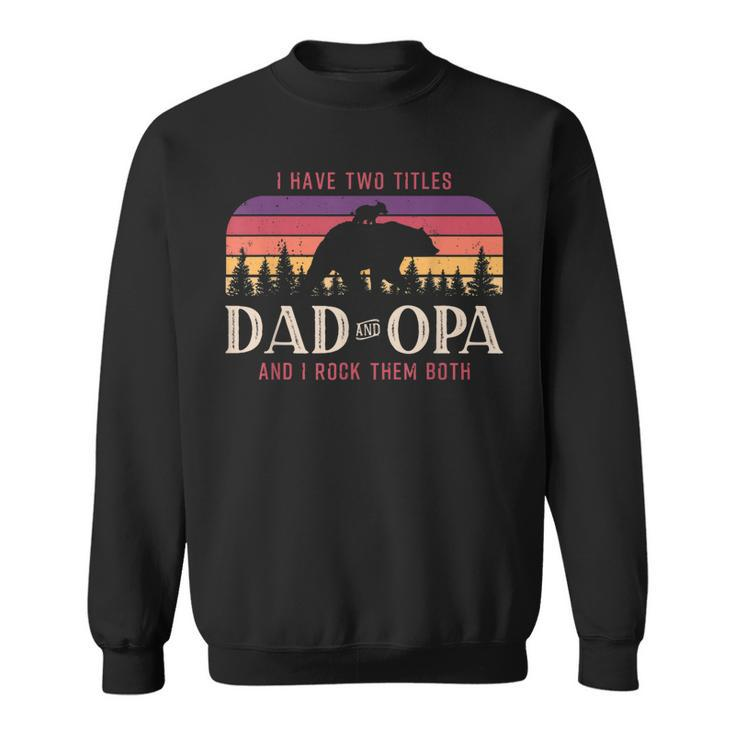 I Have Two Titles Dad And Opa Men Vintage Decor Grandpa  V2 Sweatshirt