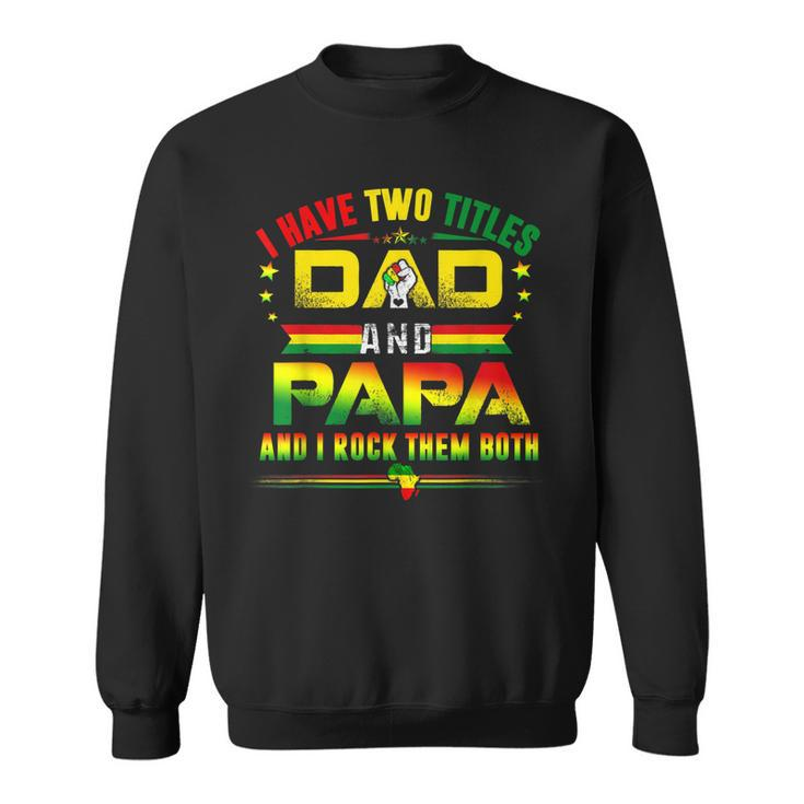 I Have Two Titles Dad & Papa Father Grandpa Junenth 1865  Sweatshirt
