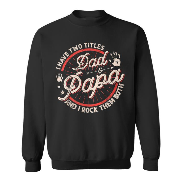 I Have Two Titles Dad And Papa Men Vintage Decor Dad Papa  V3 Sweatshirt