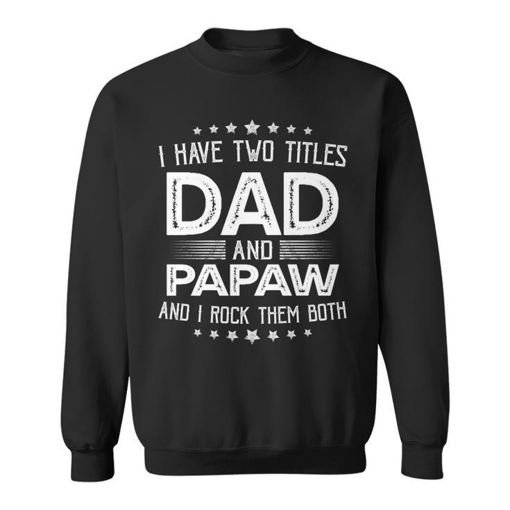 I Have Two Titles Dad And Papaw Funny Gifts Fathers Day   V2 Sweatshirt