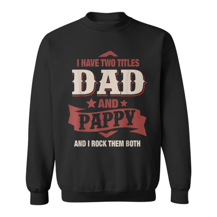 I Have Two Titles Dad And Pappy Funny Fathers Day Gift  V3 Sweatshirt