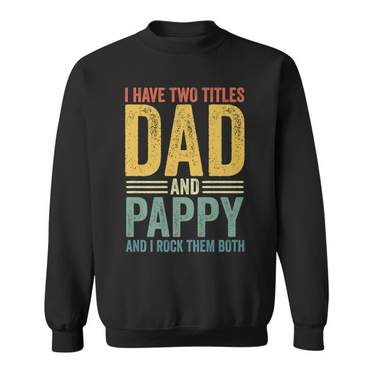 I Have Two Titles Dad And Pappy Retro Vintage Fathers Day   Sweatshirt