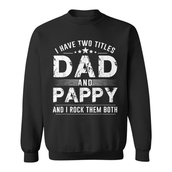 I Have Two Titles Dad And Pappy T  Fathers Day  Sweatshirt