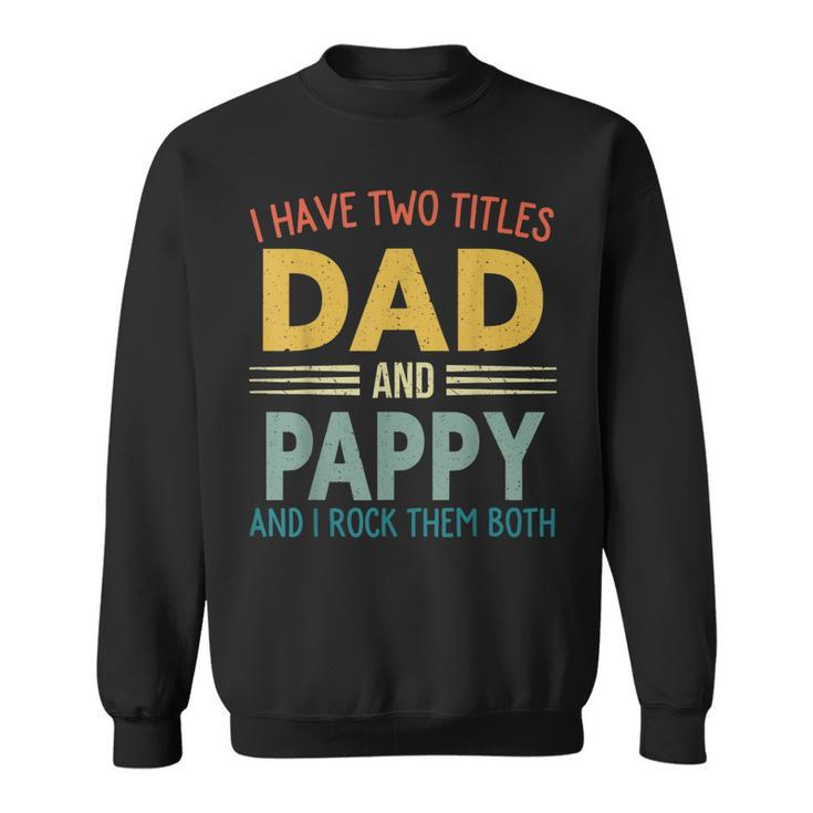 I Have Two Titles Dad And Pappy Vintage Fathers Day Family  Sweatshirt