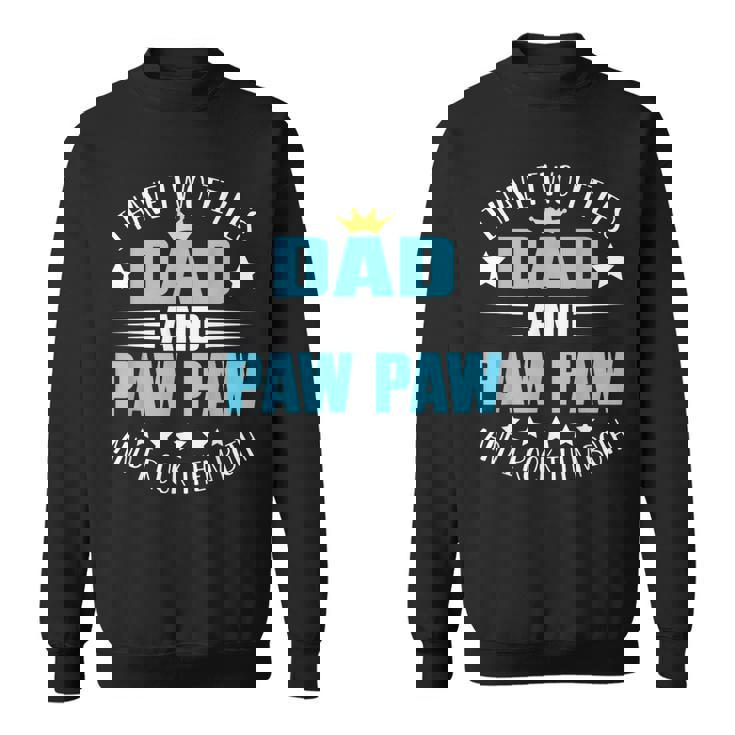 I Have Two Titles Dad And Paw Paw  Funny Fathers Day  Sweatshirt