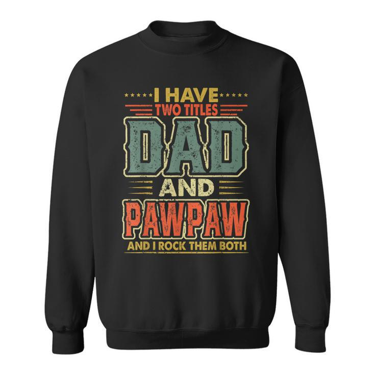 I Have Two Titles Dad And Pawpaw Fathers Day Men Costume  Sweatshirt