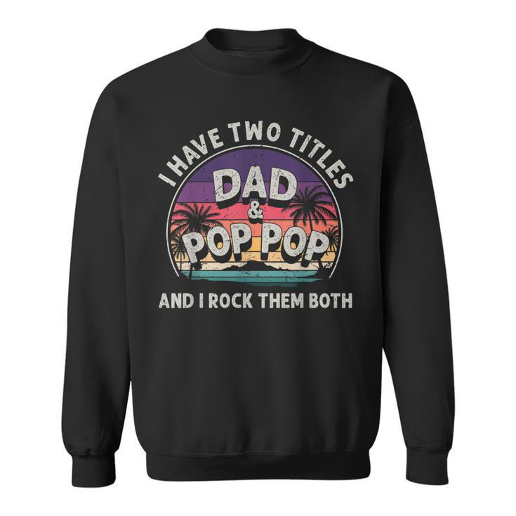 I Have Two Titles Dad And Pop Pop Men Vintage Decor Grandpa  V8 Sweatshirt